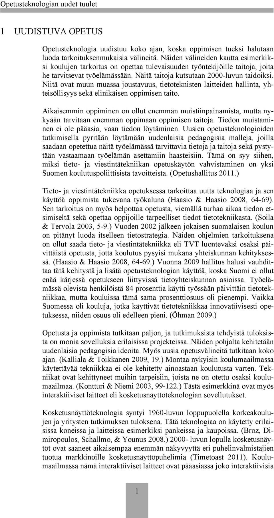 Niitä ovat muun muassa joustavuus, tietoteknisten laitteiden hallinta, yhteisöllisyys sekä elinikäisen oppimisen taito.