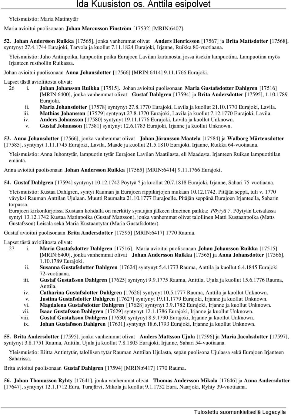 1824 Eurajoki, Irjanne, Ruikka 80-vuotiaana. Yleismuistio: Juho Antinpoika, lampuotin poika Eurajoen Lavilan kartanosta, jossa itsekin lampuotina. Lampuotina myös Irjanteen rusthollin Ruikassa.