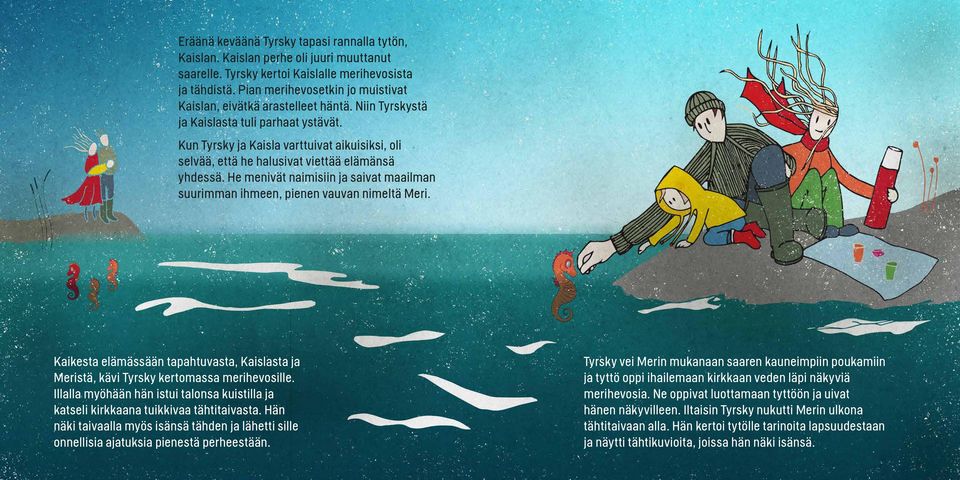 Kun Tyrsky ja Kaisla varttuivat aikuisiksi, oli selvää, että he halusivat viettää elämänsä yhdessä. He menivät naimisiin ja saivat maailman suurimman ihmeen, pienen vauvan nimeltä Meri.