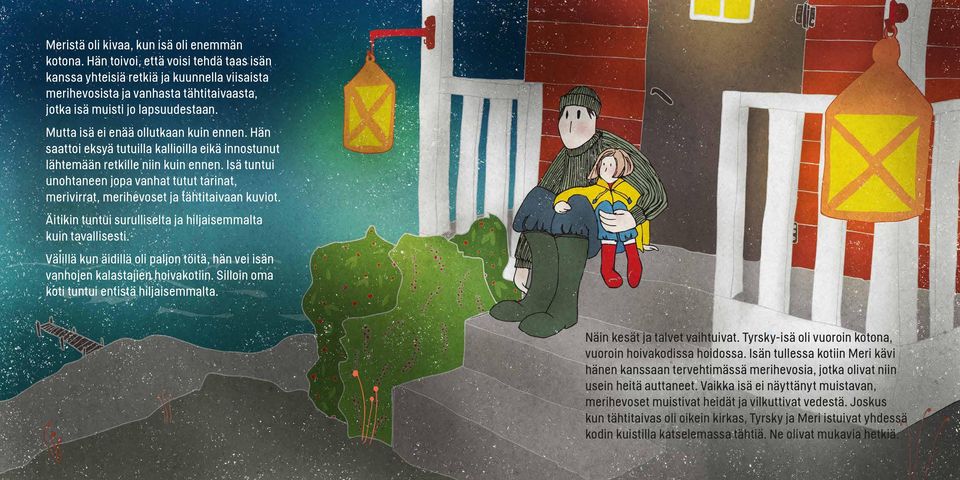Mutta isä ei enää ollutkaan kuin ennen. Hän saattoi eksyä tutuilla kallioilla eikä innostunut lähtemään retkille niin kuin ennen.