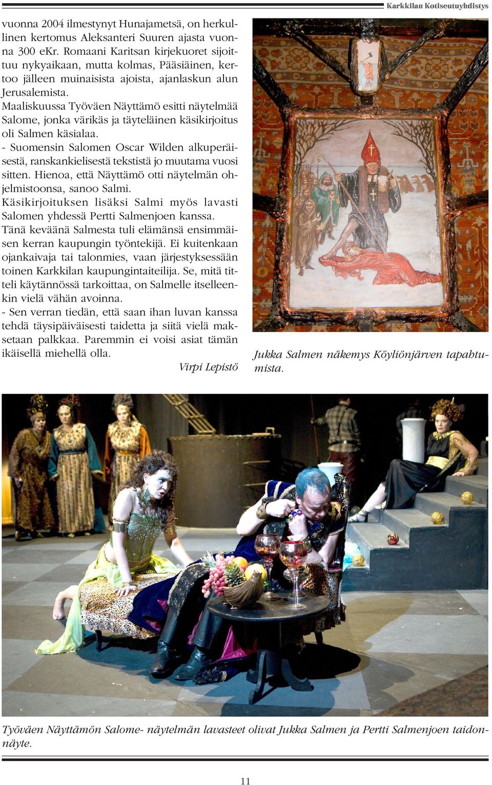 Maaliskuussa Työväen Näyttämö esitti näytelmää Salome, jonka värikäs ja täyteläinen käsikirjoitus oli Salmen käsialaa.