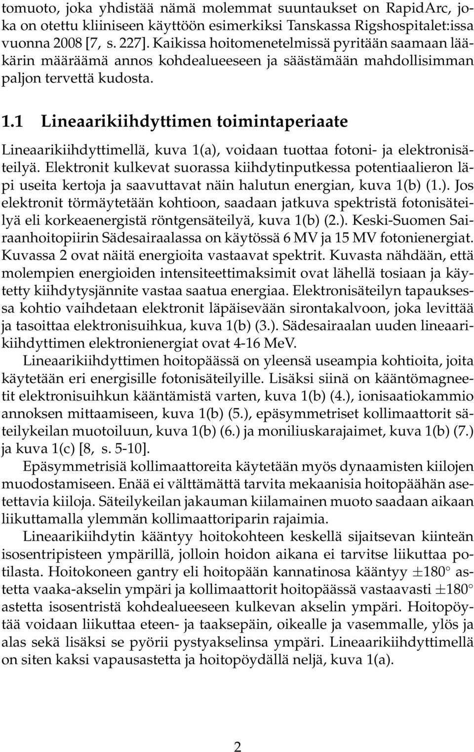 1 Lineaarikiihdyttimen toimintaperiaate Lineaarikiihdyttimellä, kuva 1(a), voidaan tuottaa fotoni- ja elektronisäteilyä.