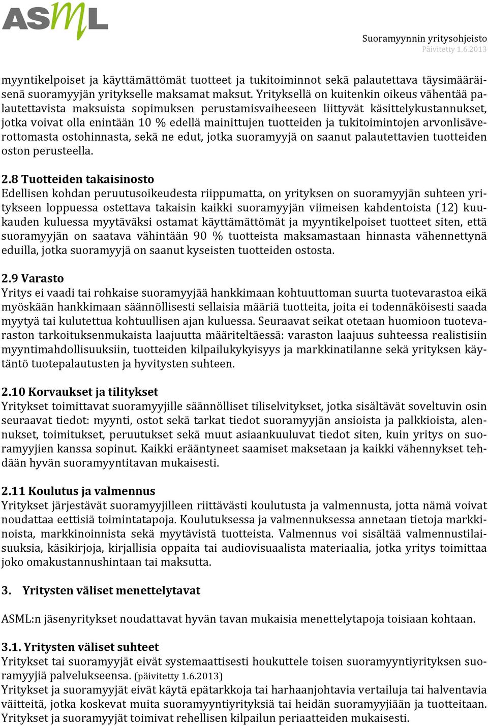 tukitoimintojen arvonlisäve- rottomasta ostohinnasta, sekä ne edut, jotka suoramyyjä on saanut palautettavien tuotteiden oston perusteella. 2.