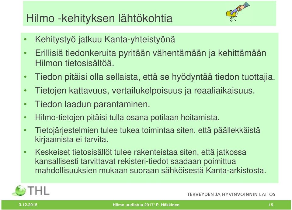 Hilmo-tietojen pitäisi tulla osana potilaan hoitamista. Tietojärjestelmien tulee tukea toimintaa siten, että päällekkäistä kirjaamista ei tarvita.