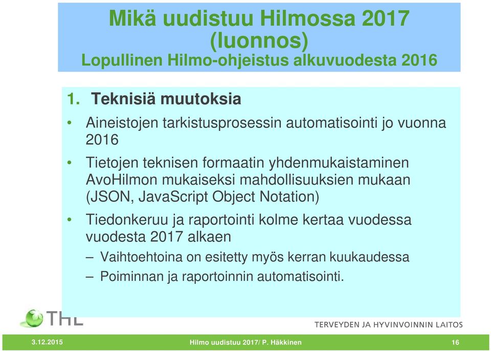 yhdenmukaistaminen AvoHilmon mukaiseksi mahdollisuuksien mukaan (JSON, JavaScript Object Notation) Tiedonkeruu ja