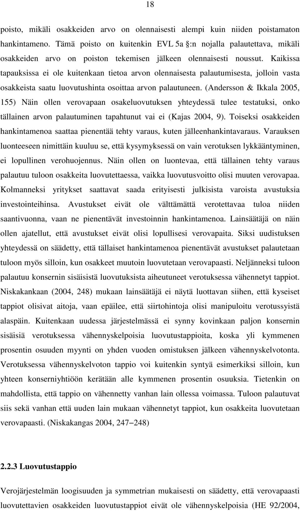 Kaikissa tapauksissa ei ole kuitenkaan tietoa arvon olennaisesta palautumisesta, jolloin vasta osakkeista saatu luovutushinta osoittaa arvon palautuneen.