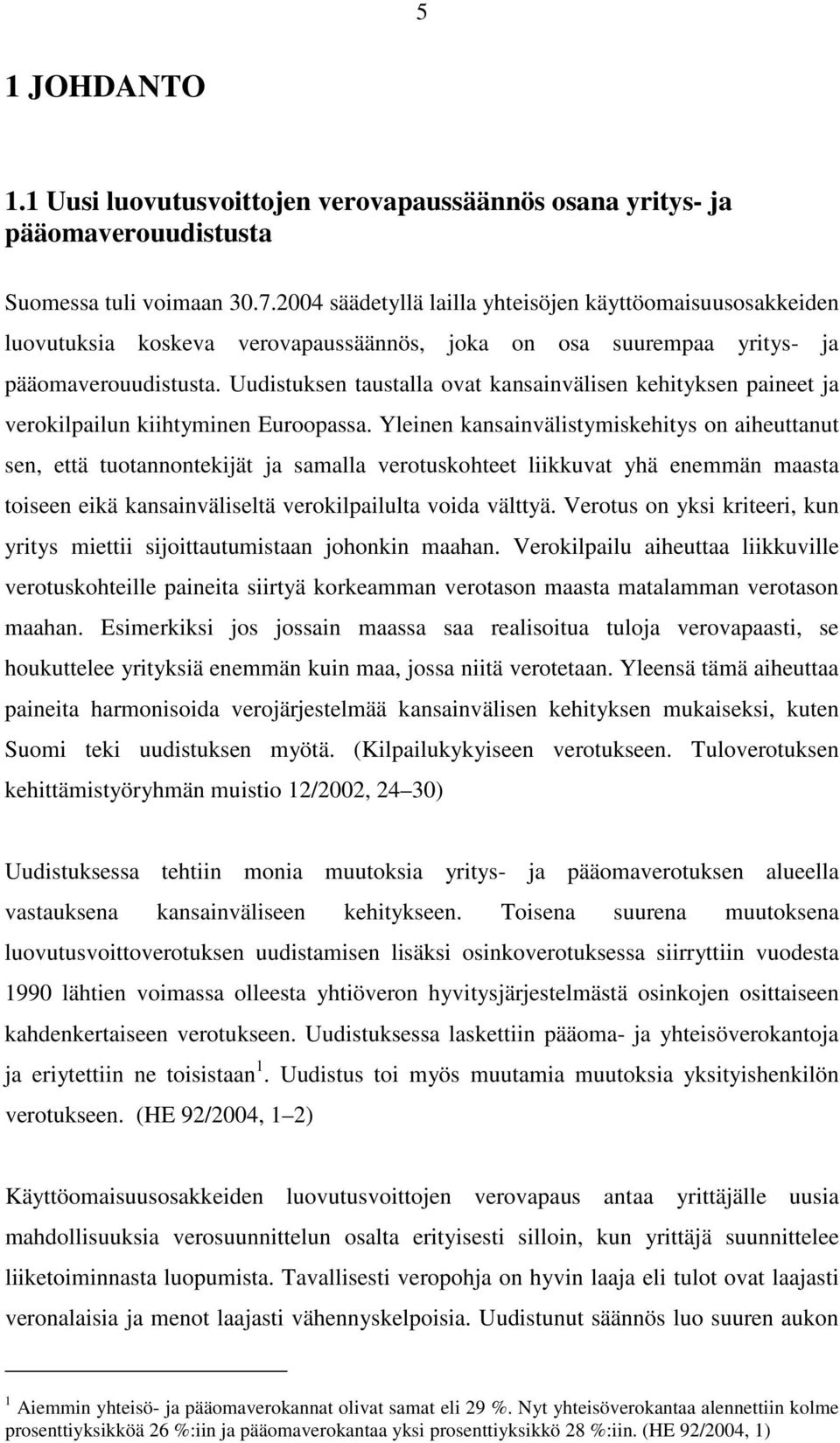 Uudistuksen taustalla ovat kansainvälisen kehityksen paineet ja verokilpailun kiihtyminen Euroopassa.