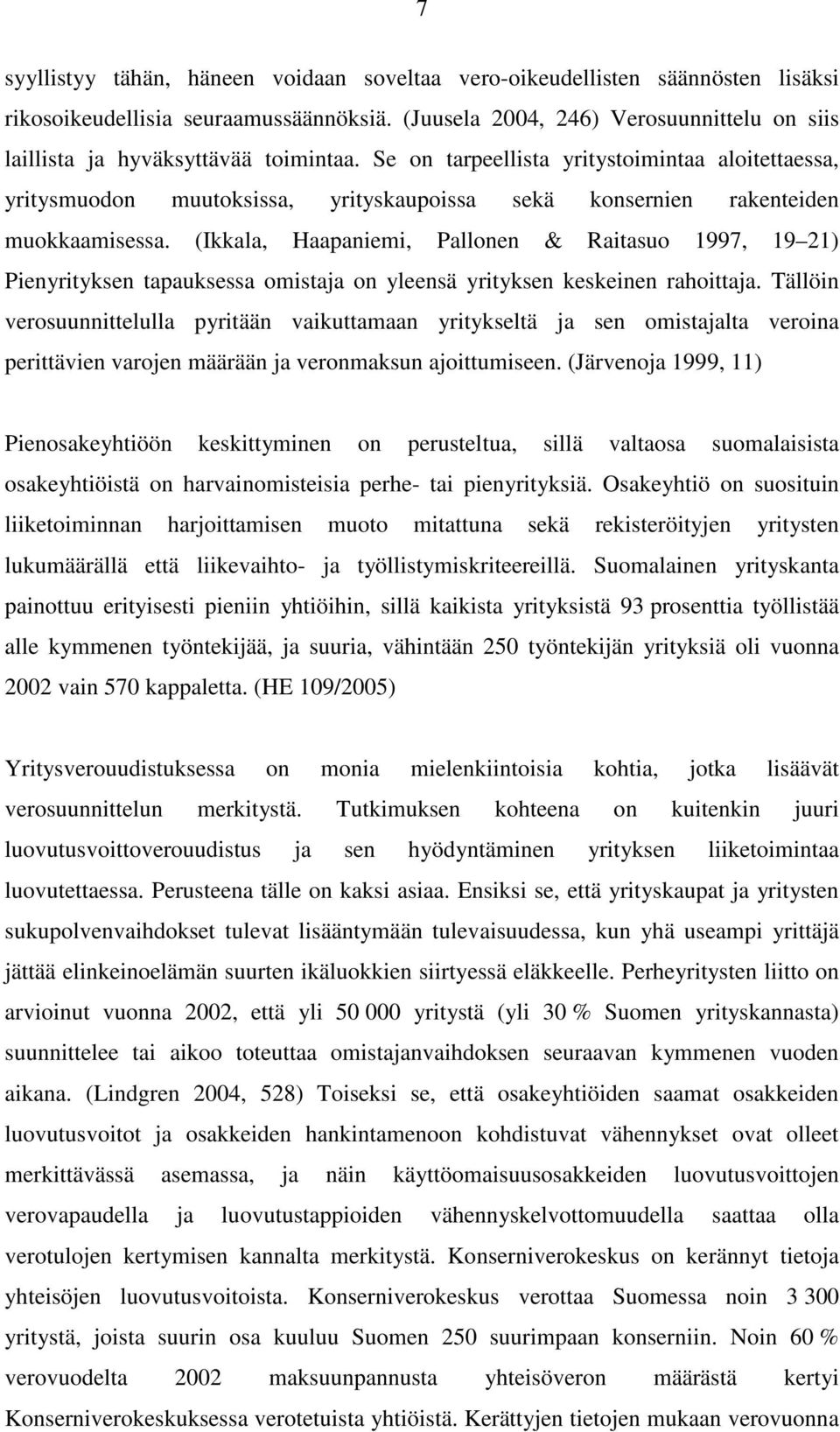 Se on tarpeellista yritystoimintaa aloitettaessa, yritysmuodon muutoksissa, yrityskaupoissa sekä konsernien rakenteiden muokkaamisessa.