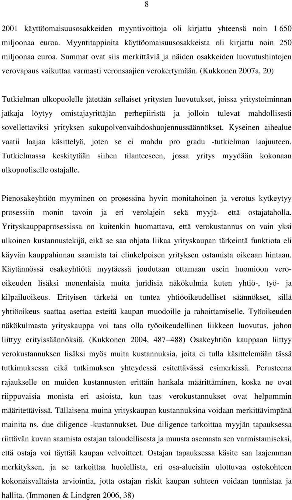 (Kukkonen 2007a, 20) Tutkielman ulkopuolelle jätetään sellaiset yritysten luovutukset, joissa yritystoiminnan jatkaja löytyy omistajayrittäjän perhepiiristä ja jolloin tulevat mahdollisesti