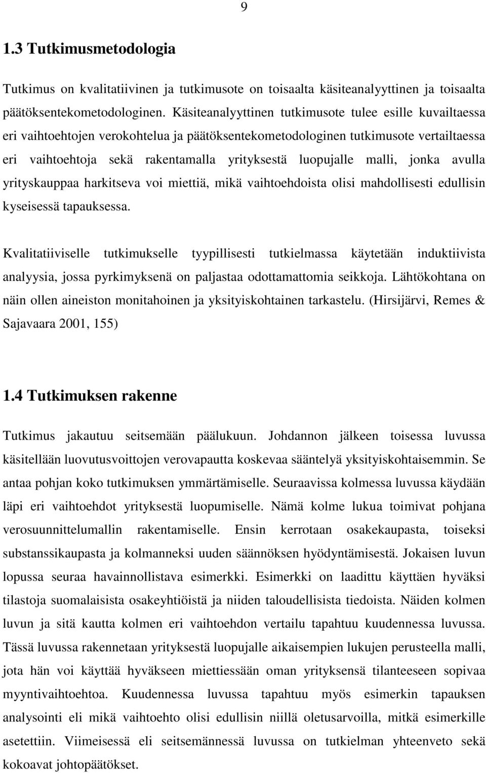 luopujalle malli, jonka avulla yrityskauppaa harkitseva voi miettiä, mikä vaihtoehdoista olisi mahdollisesti edullisin kyseisessä tapauksessa.