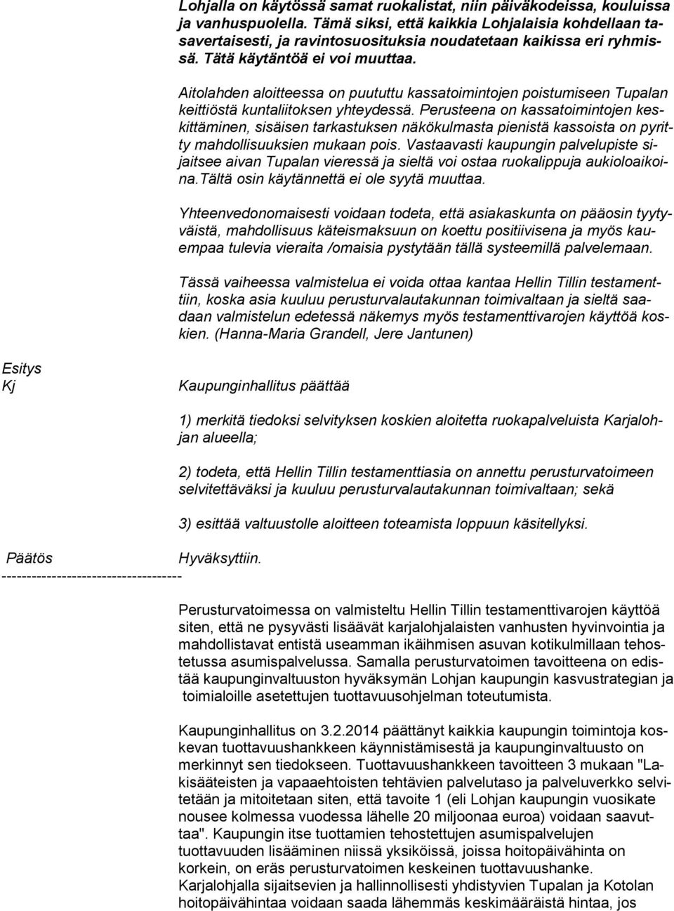 Aitolahden aloitteessa on puututtu kassatoimintojen poistumiseen Tupalan keit tiös tä kuntaliitoksen yhteydessä.