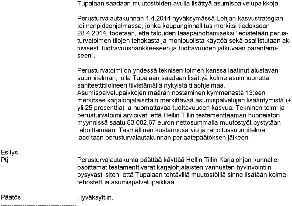 men tilojen tehokasta ja monipuolista käyttöä sekä osallistutaan aktii vi ses ti tuottavuushankkeeseen ja tuottavuuden jatkuvaan pa ran ta miseen".