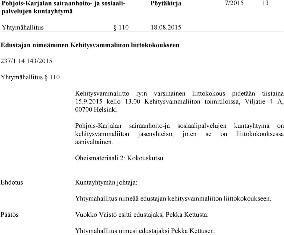 00 Kehitysvammaliiton toimitiloissa, Viljatie 4 A, 00700 Helsinki.