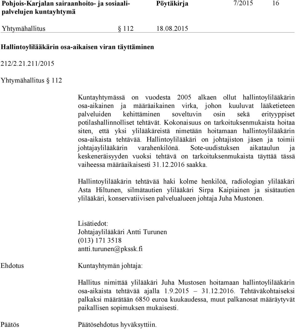 211/2015 Yhtymähallitus 112 Kuntayhtymässä on vuodesta 2005 alkaen ollut hallintoylilääkärin osa-aikainen ja määräaikainen virka, johon kuuluvat lääketieteen palveluiden kehittäminen soveltuvin osin
