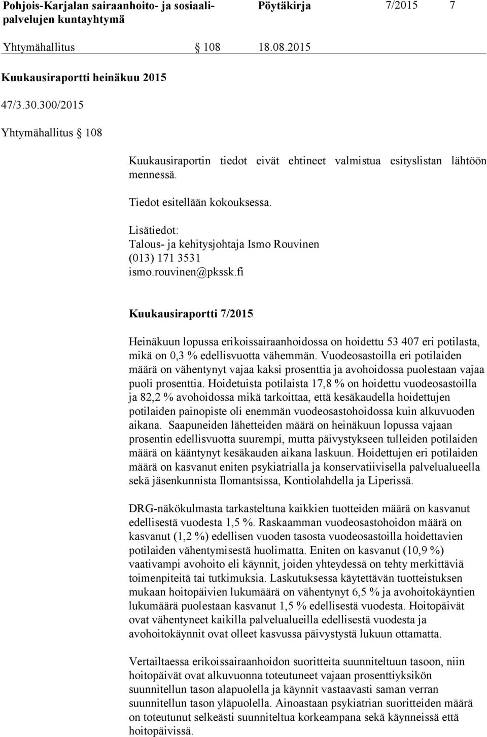 fi Kuukausiraportti 7/2015 Heinäkuun lopussa erikoissairaanhoidossa on hoidettu 53 407 eri potilasta, mikä on 0,3 % edellisvuotta vähemmän.