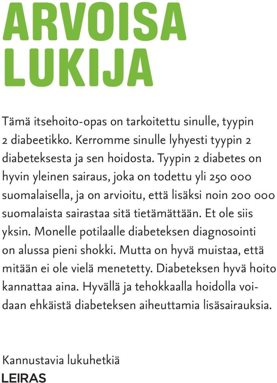 sitä tietämättään. Et ole siis yksin. Monelle potilaalle diabeteksen diagnosointi on alussa pieni shokki.