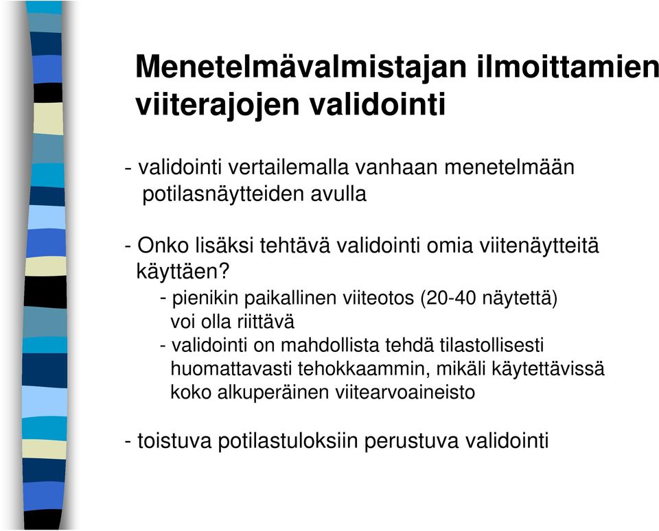 - pienikin paikallinen viiteotos (20-40 näytettä) voi olla riittävä - validointi on mahdollista tehdä