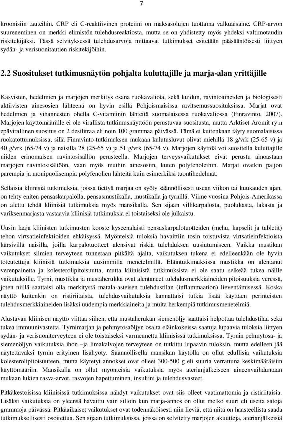 Tässä selvityksessä tulehdusarvoja mittaavat tutkimukset esitetään pääsääntöisesti liittyen sydän- ja verisuonitautien riskitekijöihin. 2.