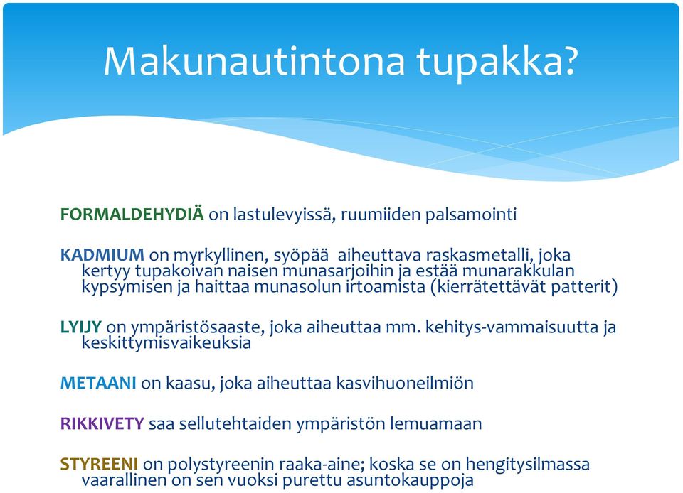 munasarjoihin ja estää munarakkulan kypsymisen ja haittaa munasolun irtoamista (kierrätettävät patterit) LYIJY on ympäristösaaste, joka