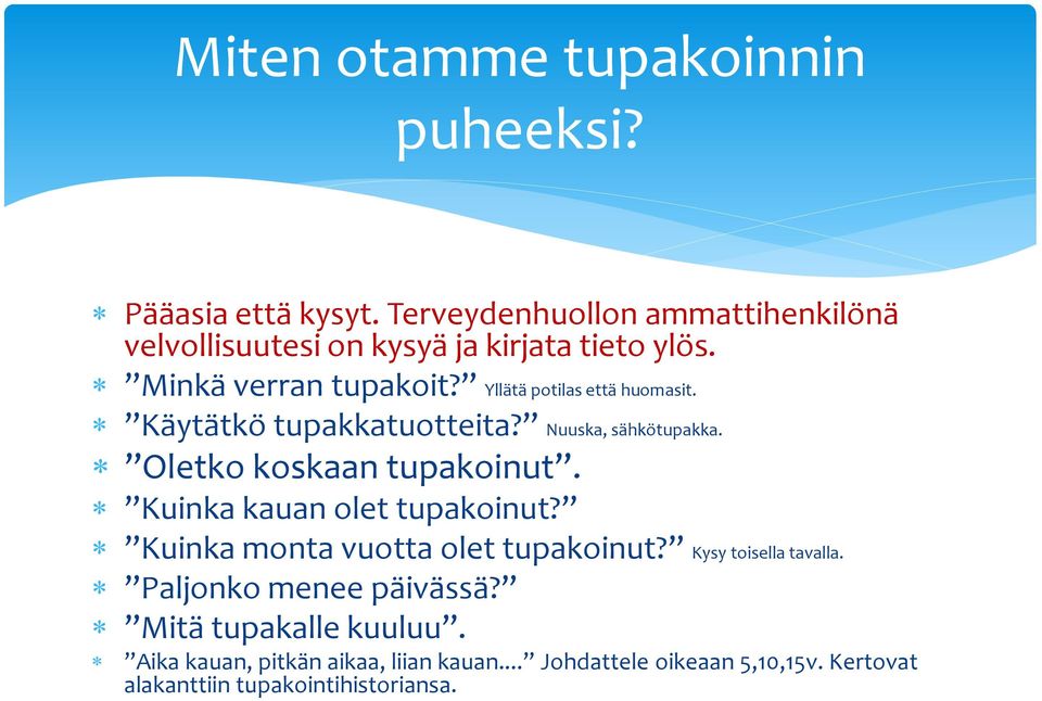 Yllätä potilas että huomasit. Käytätkö tupakkatuotteita? Nuuska, sähkötupakka. Oletko koskaan tupakoinut.