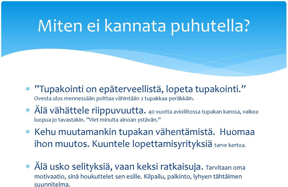 40 vuotta avioliitossa tupakan kanssa, vaikea luopua jo tavastakin. Viet minulta ainoan ystävän.