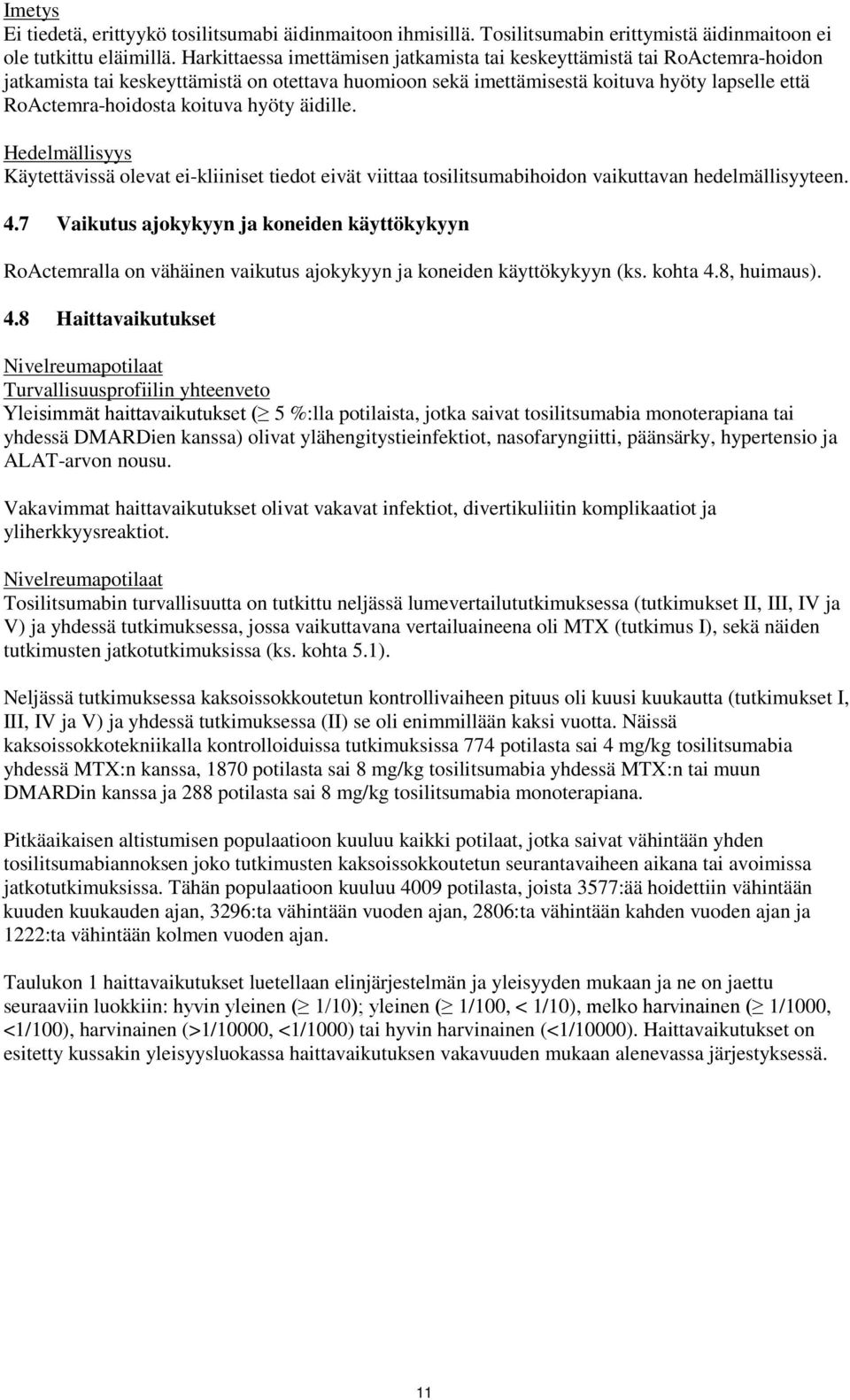 koituva hyöty äidille. Hedelmällisyys Käytettävissä olevat ei-kliiniset tiedot eivät viittaa tosilitsumabihoidon vaikuttavan hedelmällisyyteen. 4.