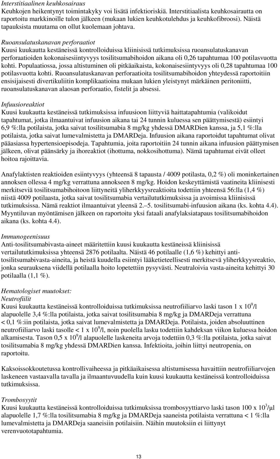 Ruoansulatuskanavan perforaatiot Kuusi kuukautta kestäneissä kontrolloiduissa kliinisissä tutkimuksissa ruoansulatuskanavan perforaatioiden kokonaisesiintyvyys tosilitsumabihoidon aikana oli 0,26