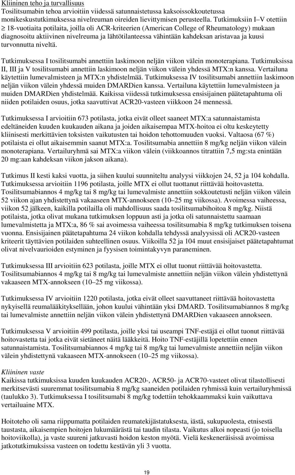 aristavaa ja kuusi turvonnutta niveltä. Tutkimuksessa I tosilitsumabi annettiin laskimoon neljän viikon välein monoterapiana.