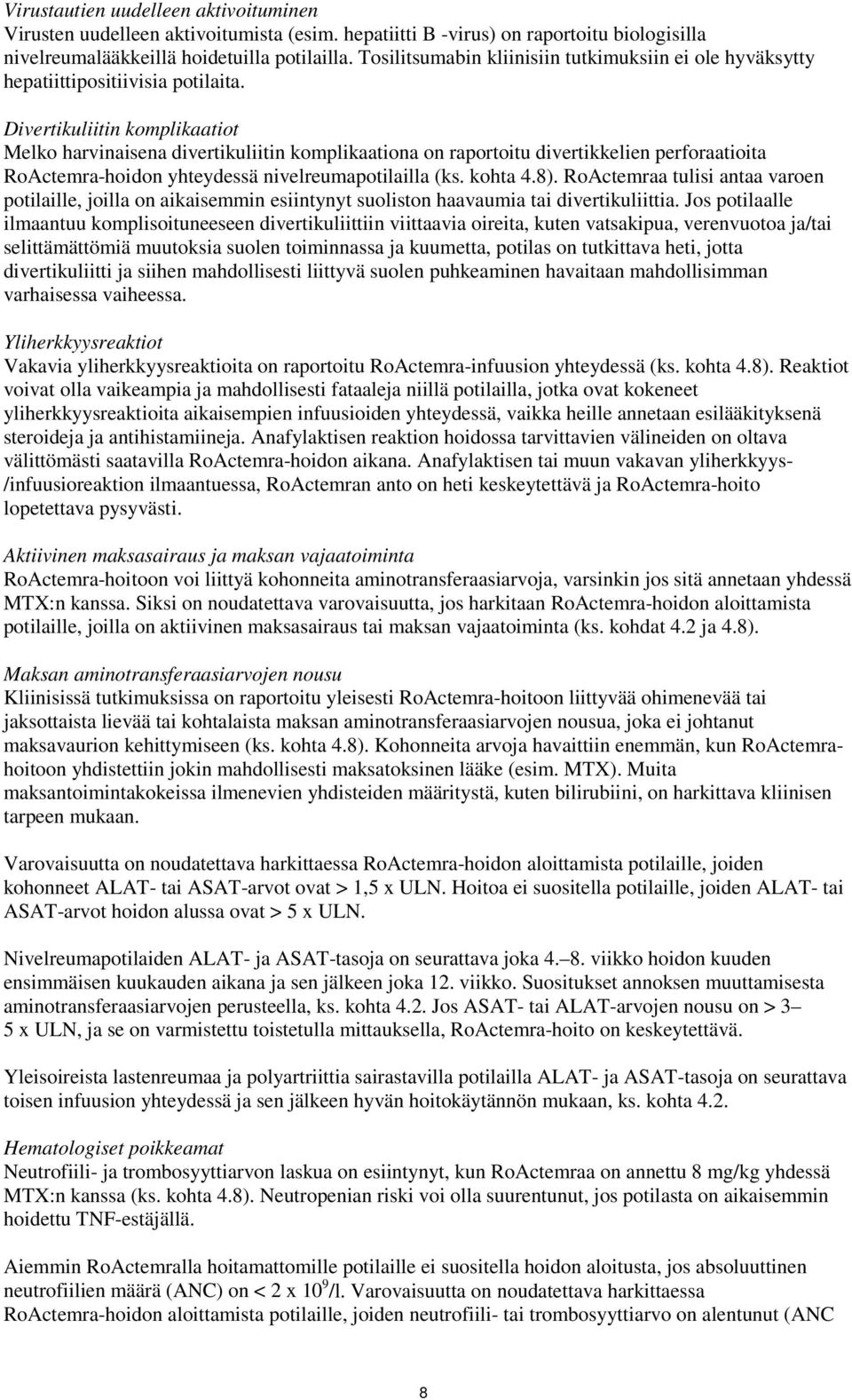 Divertikuliitin komplikaatiot Melko harvinaisena divertikuliitin komplikaationa on raportoitu divertikkelien perforaatioita RoActemra-hoidon yhteydessä nivelreumapotilailla (ks. kohta 4.8).