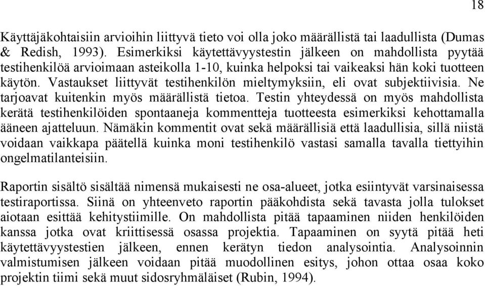 Vastaukset liittyvät testihenkilön mieltymyksiin, eli ovat subjektiivisia. Ne tarjoavat kuitenkin myös määrällistä tietoa.