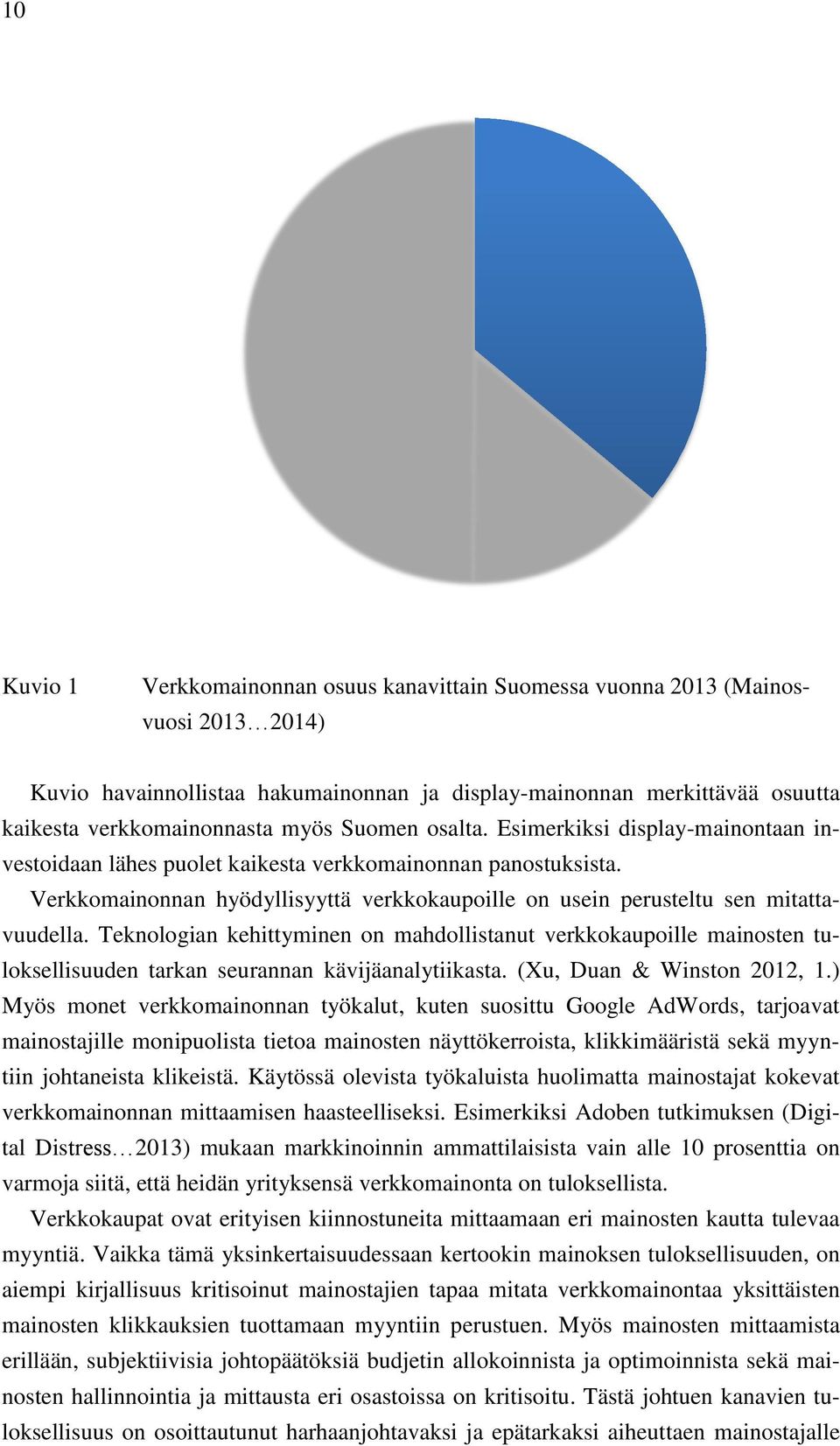 myös Suomen osalta. Esimerkiksi display-mainontaan investoidaan lähes puolet kaikesta verkkomainonnan panostuksista.