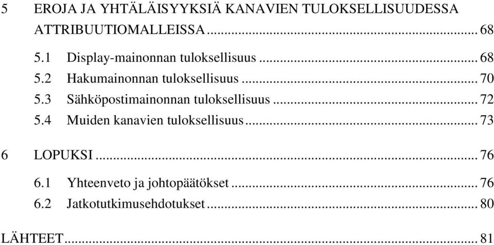 3 Sähköpostimainonnan tuloksellisuus... 72 5.4 Muiden kanavien tuloksellisuus.