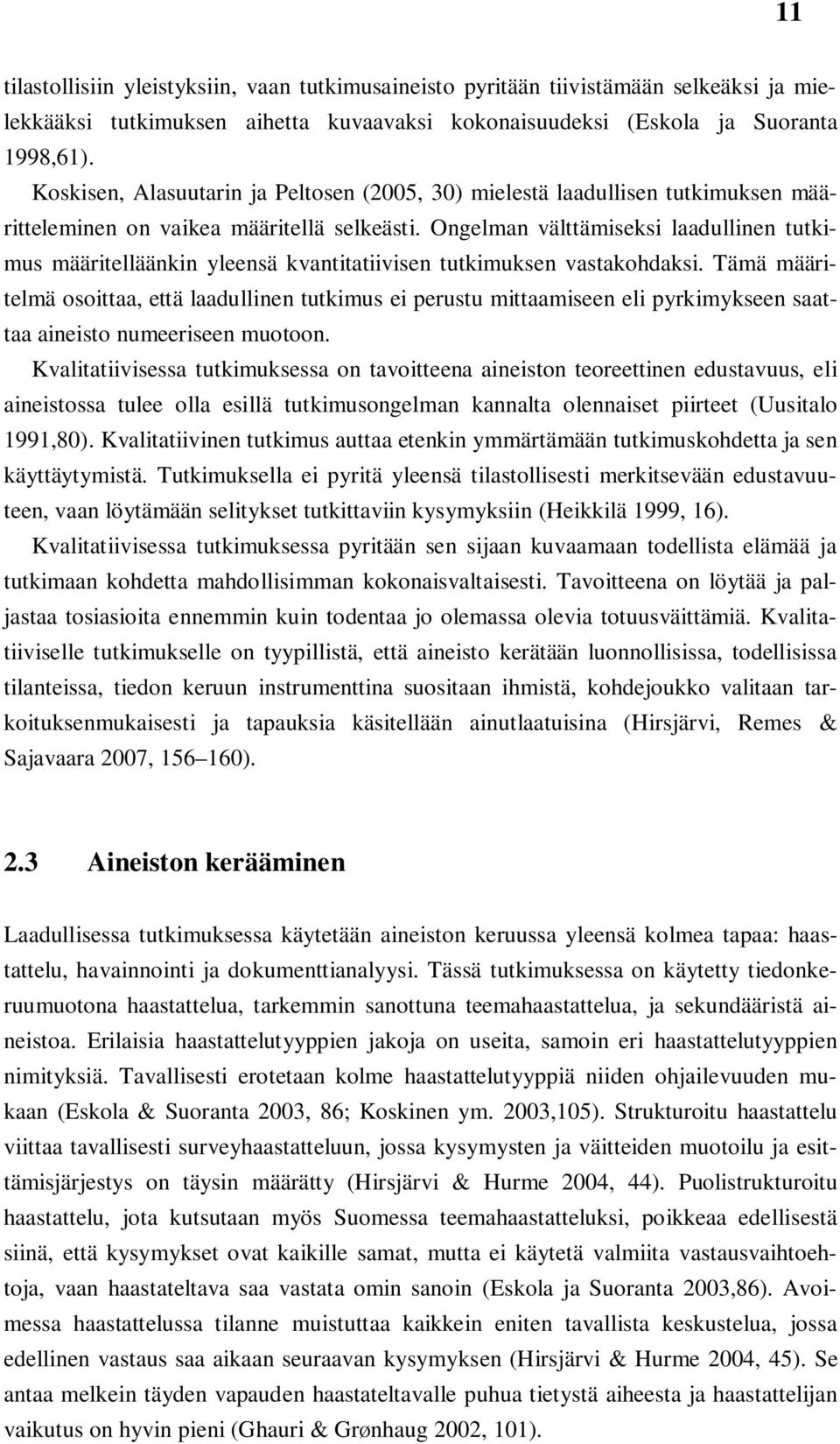 Ongelman välttämiseksi laadullinen tutkimus määritelläänkin yleensä kvantitatiivisen tutkimuksen vastakohdaksi.