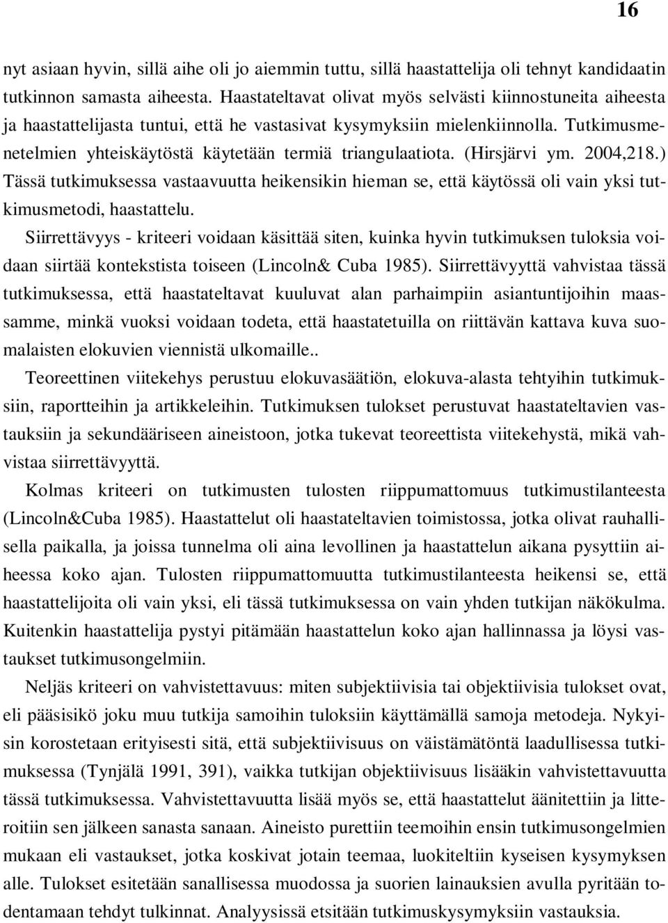 Tutkimusmenetelmien yhteiskäytöstä käytetään termiä triangulaatiota. (Hirsjärvi ym. 2004,218.