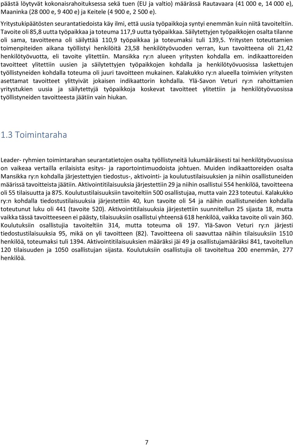 Säilytettyjen työpaikkojen osalta tilanne oli sama, tavoitteena oli säilyttää 110,9 työpaikkaa ja toteumaksi tuli 139,5.