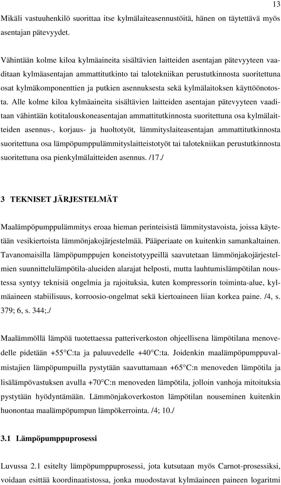 putkien asennuksesta sekä kylmälaitoksen käyttöönotosta.