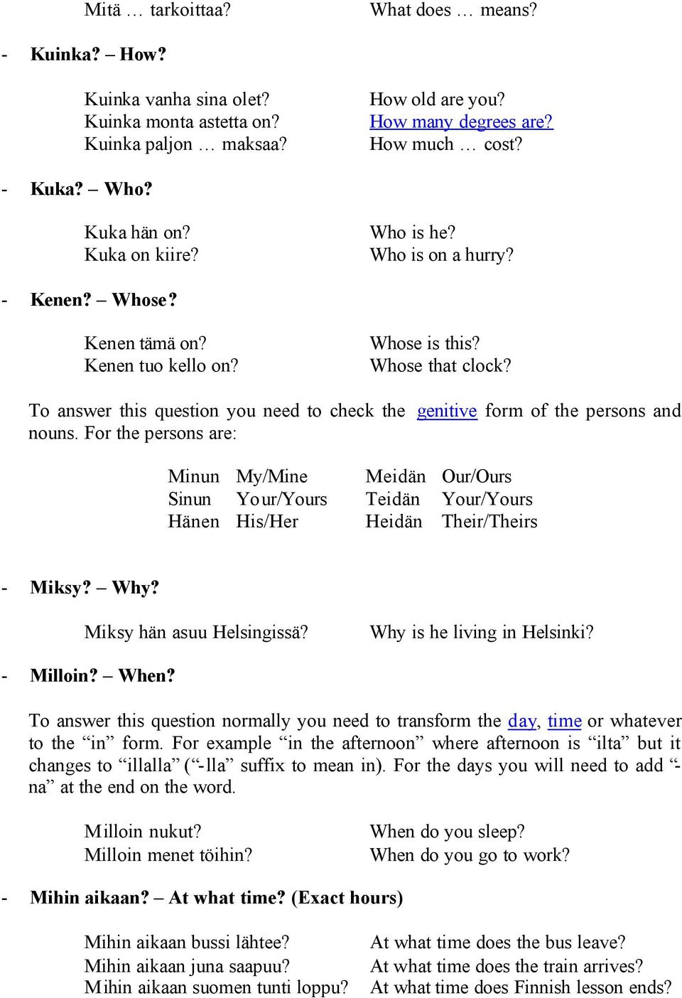 To answer this question you need to check the genitive form of the persons and nouns.