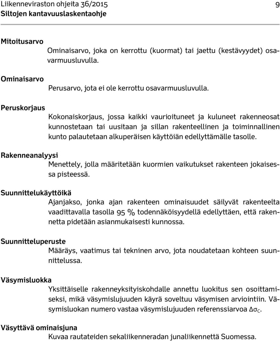 edellyttämälle tasolle. Rakenneanalyysi Menettely, jolla määritetään kuormien vaikutukset rakenteen jokaisessa pisteessä.