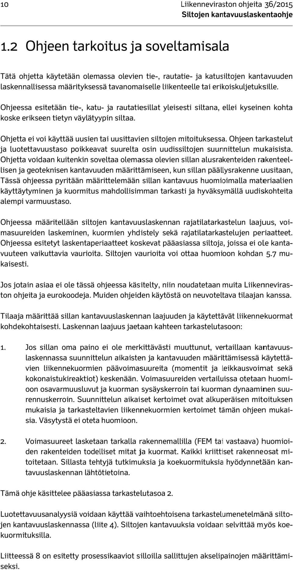 erikoiskuljetuksille. Ohjeessa esitetään tie-, katu- ja rautatiesillat yleisesti siltana, ellei kyseinen kohta koske erikseen tietyn väylätyypin siltaa.