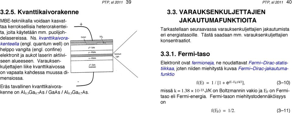 Eräs tavallinen kvanttikaivorakenne on Al 0.3 Ga 0.7 As / GaAs / Al 0.3 Ga 0.7 As. - + PTP, sl 2011 39 3.3. VARAUKSENKULJETTAJIEN JAKAUTUMAFUNKTIOITA Tarkastellaan seuraavassa varauksenkuljettajien jakautumista eri energiatasoille.