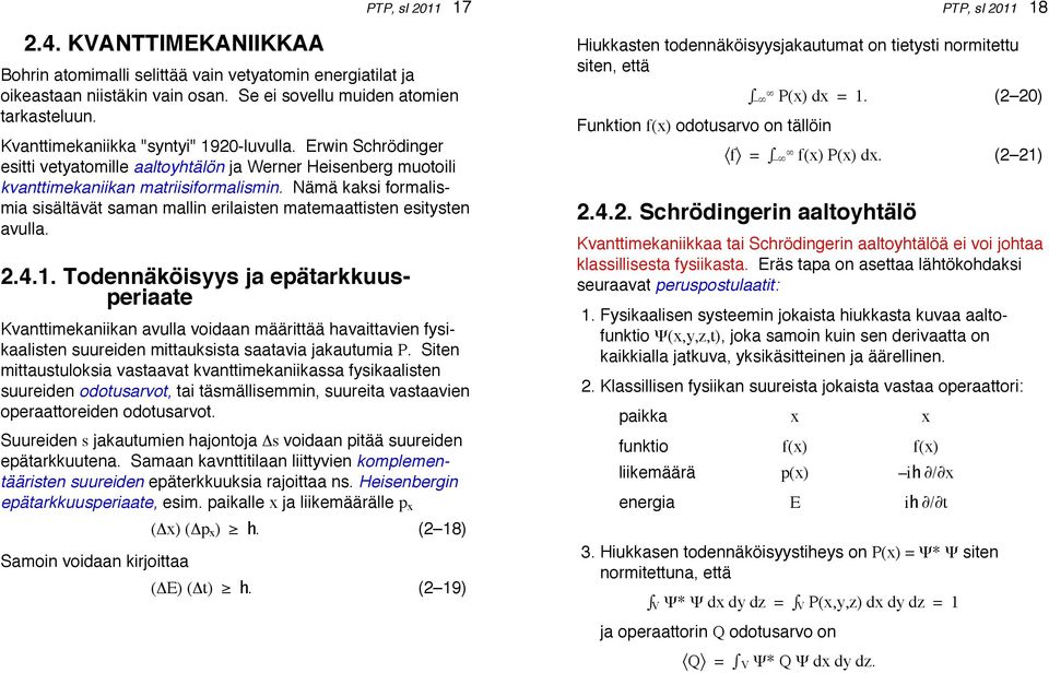 Nämä kaksi formalismia sisältävät saman mallin erilaisten matemaattisten esitysten avulla. 2.4.1.