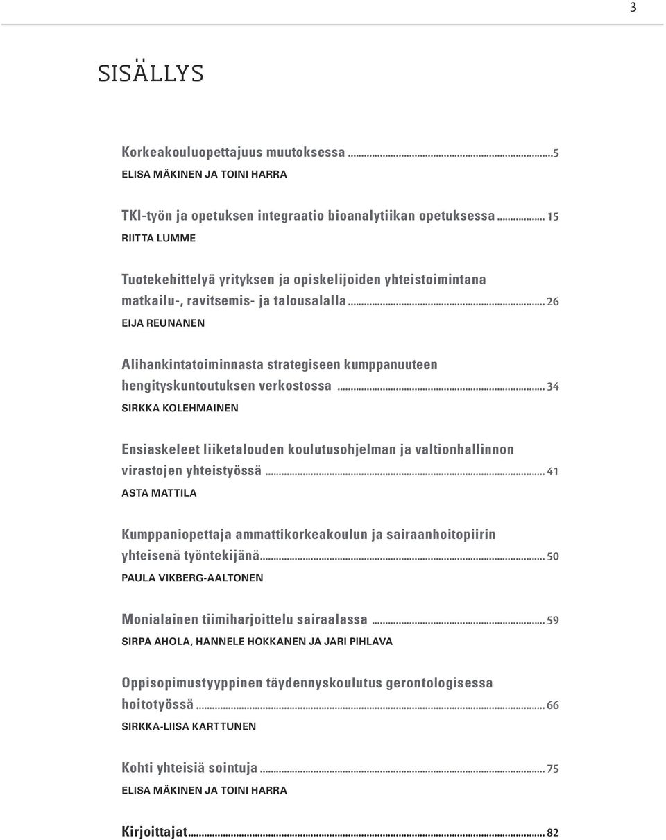 .. 26 Eija Reunanen Alihankintatoiminnasta strategiseen kumppanuuteen hengityskuntoutuksen verkostossa.