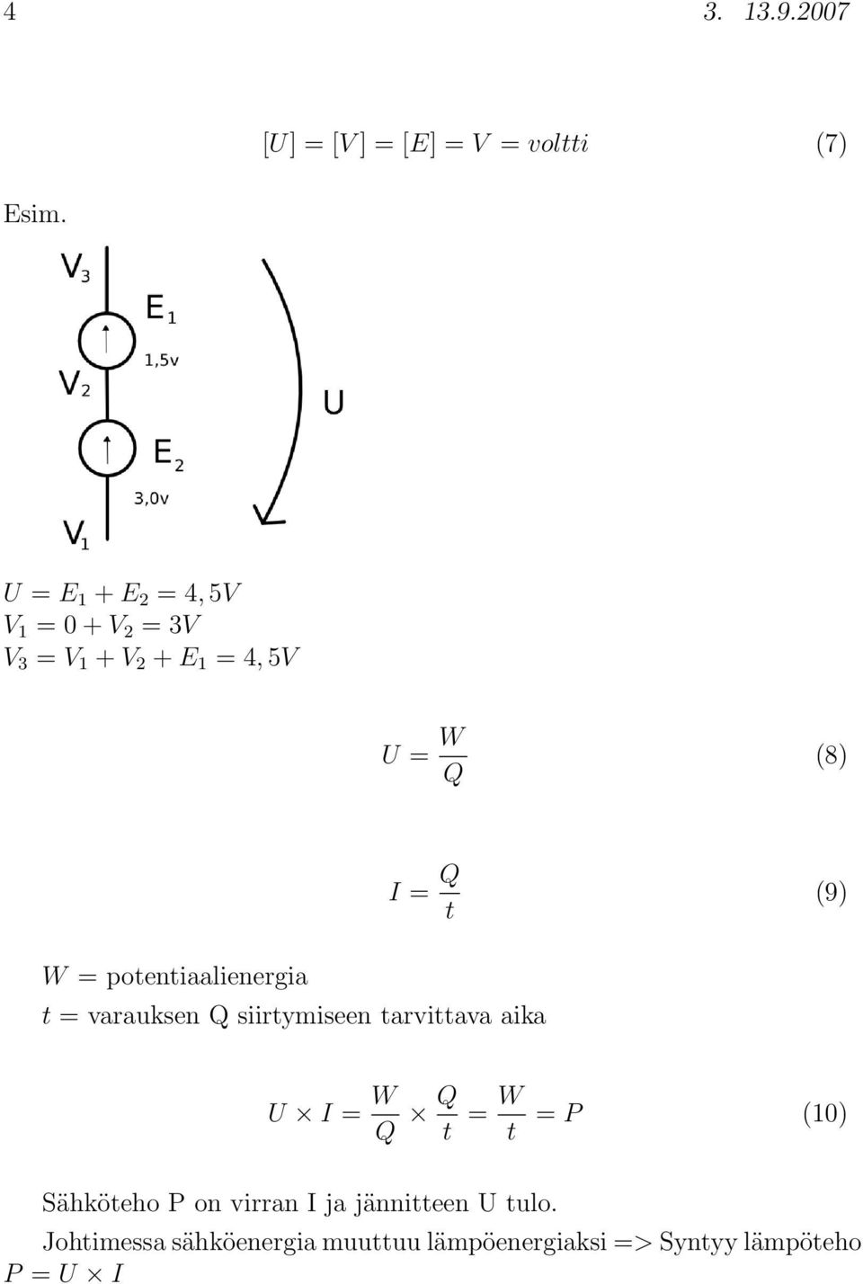 (9) W = potentiaalienergia t = varauksen Q siirtymiseen tarvittava aika U I = W Q Q t = W t