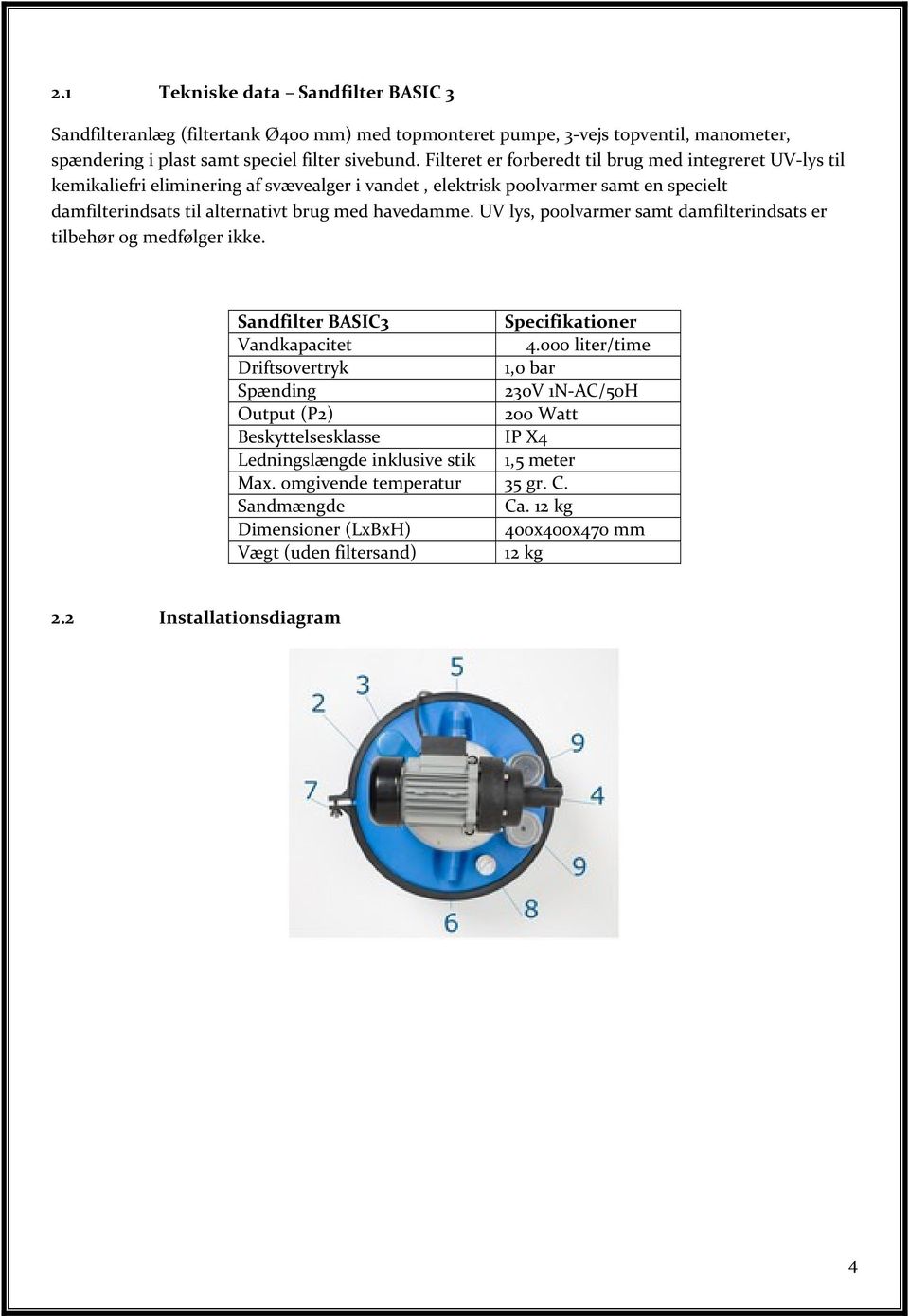 UV lys, poolvarmer samt damfilterindsats er tilbeh r og medf lger ikke. Sandfilter BASIC3 Specifikationer Vandkapacitet 4.