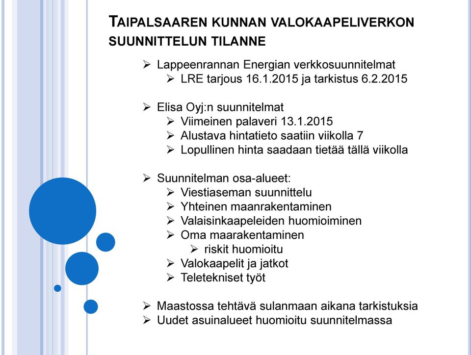 saadaan tietää tällä viikolla Suunnitelman osa-alueet: Viestiaseman suunnittelu Yhteinen maanrakentaminen Valaisinkaapeleiden huomioiminen