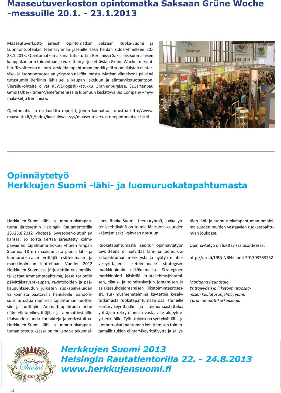 Tavoitteena oli mm. arvioida tapahtuman merkitystä suomalaisten elintarvike- ja luonnontuotealan yritysten näkökulmasta.