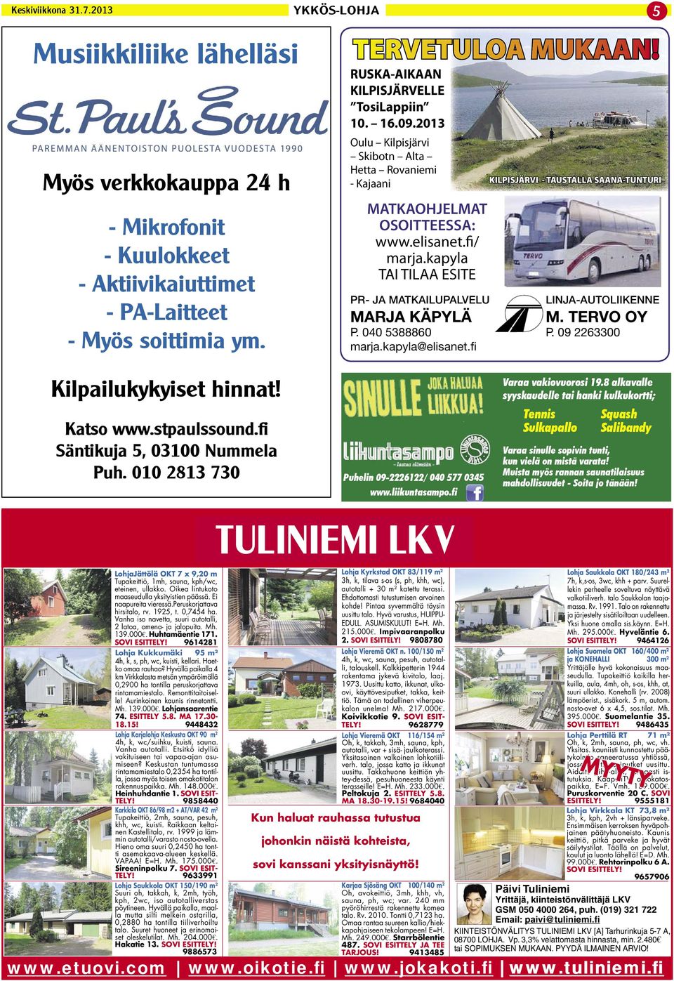 kapyla TAI TILAA ESITE PR- JA MATKAILUPALVELU MARJA KÄPYLÄ P. 040 5388860 marja.kapyla@elisanet.fi LINJA-AUTOLIIKENNE M. TERVO OY P. 09 2263300 Kilpailukykyiset hinnat! Katso www.stpaulssound.