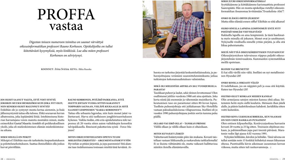 Hän on monta opiskelijaa vietellyt oikeusinformatiikan ilosanomaa levittämään. Evankelista-Ahti! Onko elämää oiffin jälkeen? Mutta oliko elämää ennen oiffia? Eiköhän se siitä alkanut!