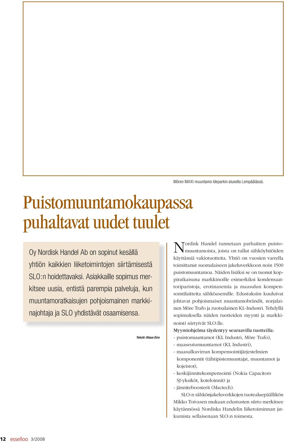 Asiakkaille sopimus merkitsee uusia, entistä parempia palveluja, kun muuntamoratkaisujen pohjoismainen markkinajohtaja ja SLO yhdistävät osaamisensa.