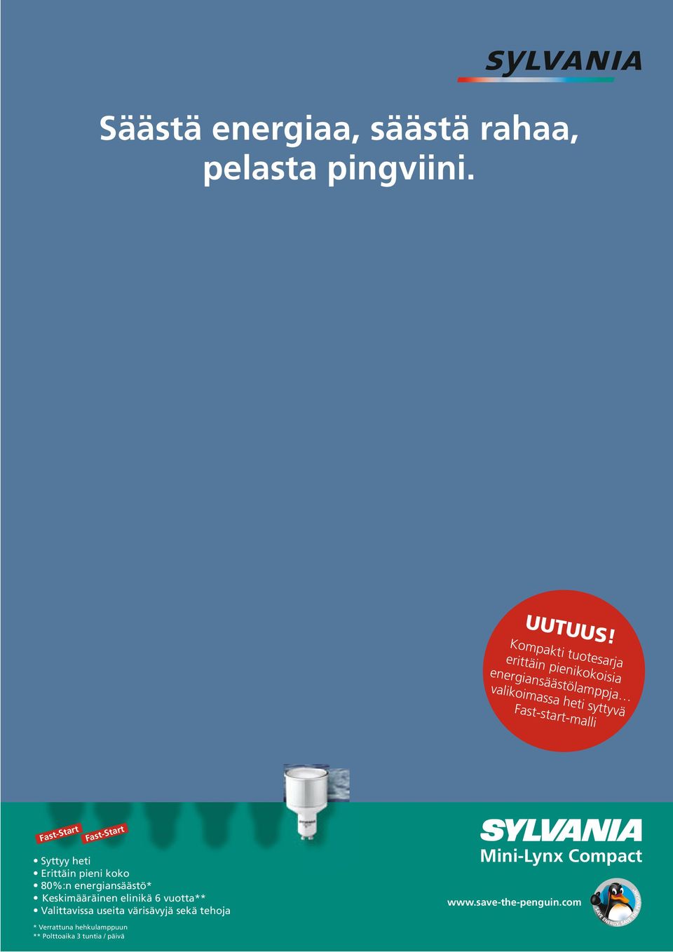 Fast-start-malli Fast-Start Fast-Start Syttyy heti Erittäin pieni koko 80%:n energiansäästö*